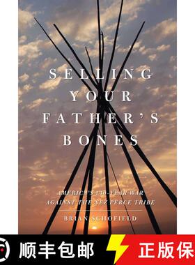 【3-4周达】Selling Your Father's Bones: America's 140-Year War against the Nez Perce Tribe [9781416539940]