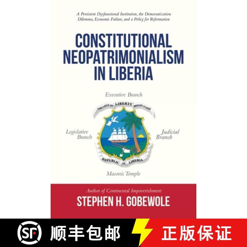 【3-4周达】Constitutional Neopatrimonialism in Liberia: A Persistent Dysfunctional Institution, the D... [9781665726290]