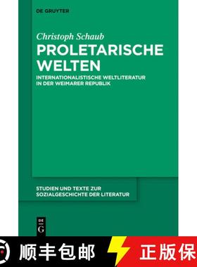 预订 Proletarische Welten: Internationalistische Weltliteratur in Der Weimarer Republik [9783110663594]