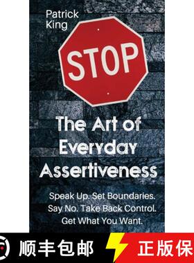 预订 The Art of Everyday Assertiveness: Speak up. Set Boundaries. Say No. Take Back Control. Get What... [9781647433017]