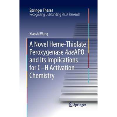 【4周达】A Novel Heme-Thiolate Peroxygenase Aaeapo and Its Implications for C-H Activation Chemistry [9783319354286]