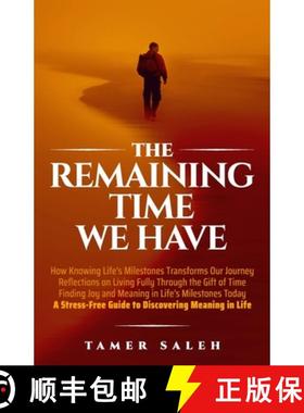 预订 The remaining Time We Have: How Knowing Life's Milestones Transforms Our Journey, Reflections on... [9781069190307]