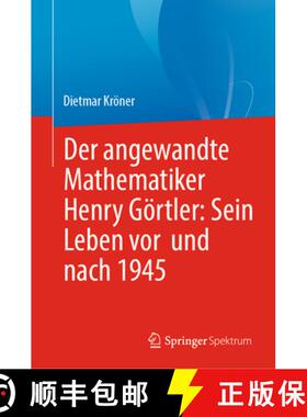 【3-4周达】Der angewandte Mathematiker Henry Görtler: Sein Leben vor und nach 1945 [9783662719299]