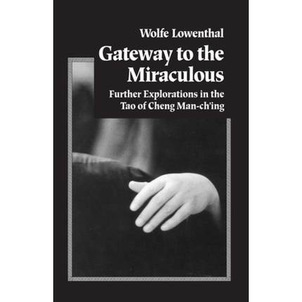 【4周达】Gateway to the Miraculous: Further Explorations in the Tao of Cheng Man Ch'ing [9781883319137]