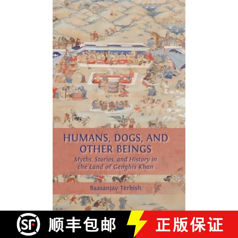 【2-3周达】Humans, Dogs and Other Beings: Myths, Stories, and History in the Land of Genghis Khan [9781805115168]