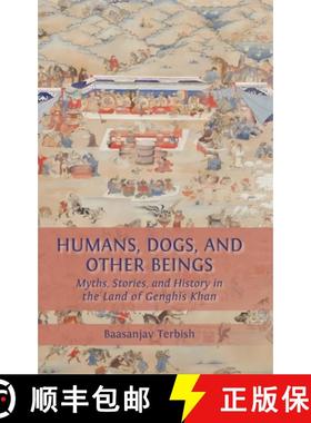 【3-4周达】Humans, Dogs and Other Beings: Myths, Stories, and History in the Land of Genghis Khan [9781805115168]