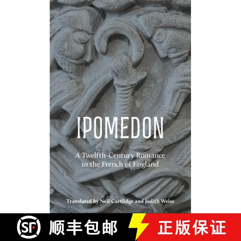 【3-4周达】Ipomedon: A Twelfth-Century Romance in the French of England [9781843847458]