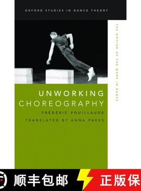 【3-4周达】精装 Unworking Choreography: The Notion of the Work in Dance [9780199314645]