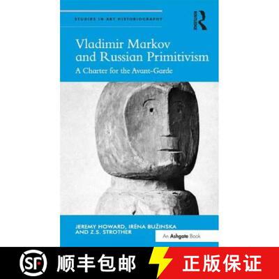 【3-4周达】Vladimir Markov and Russian Primitivism : A Charter for the Avant-Garde [9781472439741]