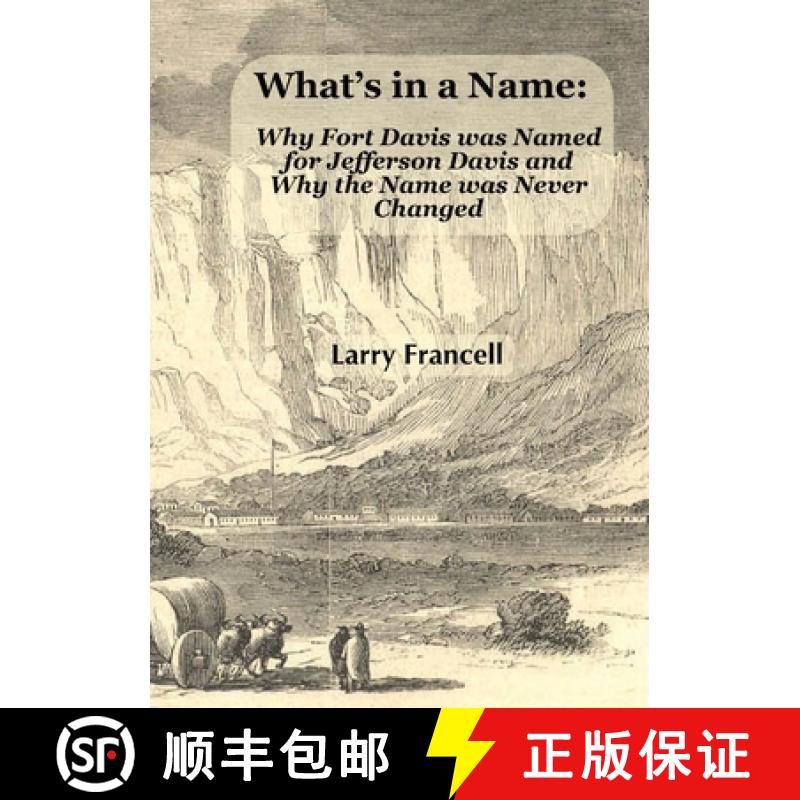 【2-3周达】What's in a Name: Why Fort Davis was Named for Jefferson Davis and Why the Name was Never ... [9781735380537]