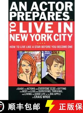 现货 An Actor Prepares...to Live in New York City: How to Live Like a Star Before You Become One [9780879109868]