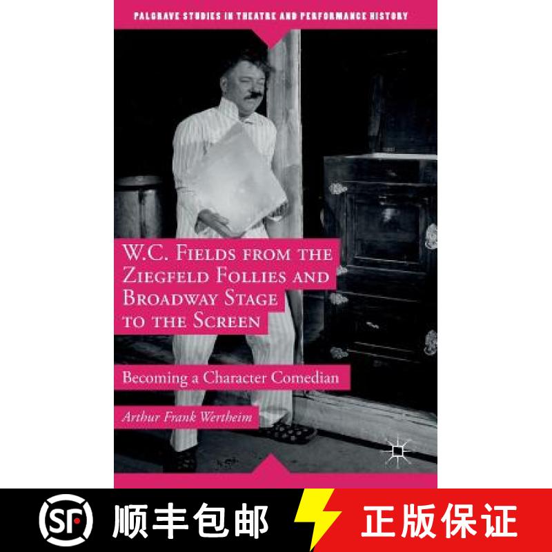 【3-4周达】W.C. Fields from the Ziegfeld Follies and Broadway Stage to the Screen : Becoming a Charac... [9781349949854]