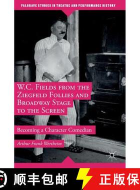【3-4周达】W.C. Fields from the Ziegfeld Follies and Broadway Stage to the Screen : Becoming a Charac... [9781349949854]