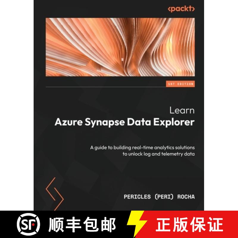 预订 Learn Azure Synapse Data Explorer: A guide to building real-time analytics solutions to unlock l... [9781803233956]