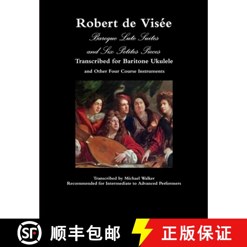【3-4周达】Robert de Visée Baroque Lute Suites and Six Petites Pieces Transcribed for Baritone Ukule... [9780359368426]