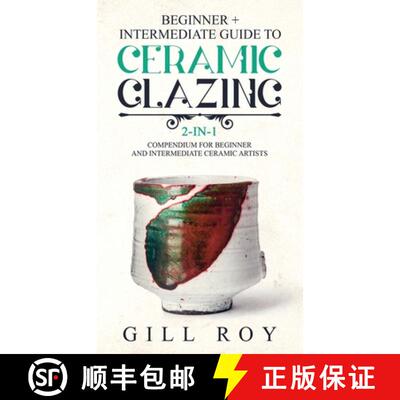 【3-4周达】Ceramic Glazing: Beginner + Intermediate Guide to Ceramic Glazing: 2-in-1 Compendium for B... [9781951035525]