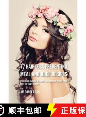 预订 77 Hair Loss Preventing Meal and Juice Recipes: Using Hair Growing Vitamins and Minerals to Give... [9781635316803]