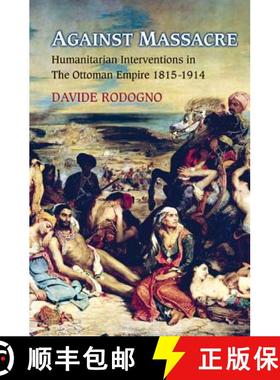 【3-4周达】Against Massacre – Humanitarian Interventions in the Ottoman Empire, 1815–1914 [9780691166698]