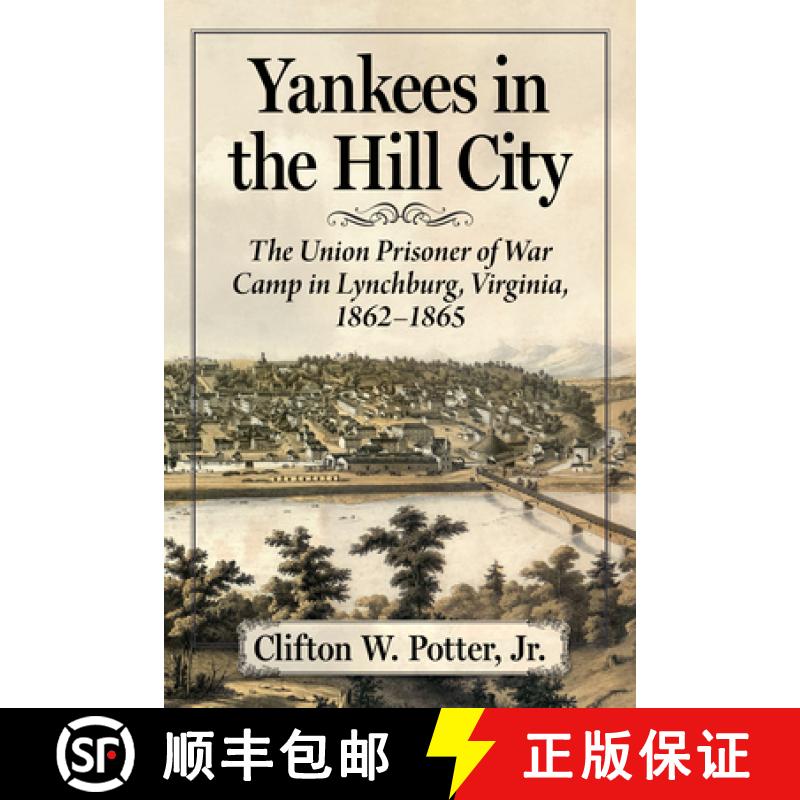 【3-4周达】Yankees in the Hill City : The Union Prisoner of War Camp in Lynchburg, Virginia, 1862-1865 [9781476695884] - 实物图