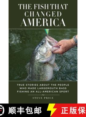 【3-4周达】The Fish That Changed America: True Stories about the People Who Made Largemouth Bass Fish... [9781629145587]