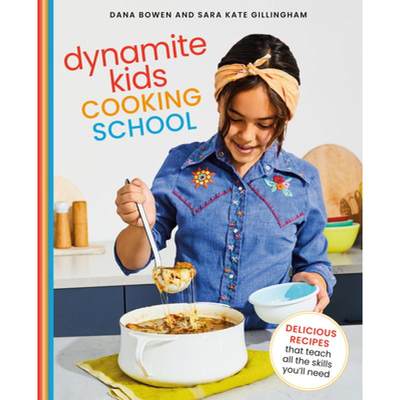 【4周达】Dynamite Kids Cooking School: Delicious Recipes That Teach All the Skills You Need: A Cookbook [9780593138458]