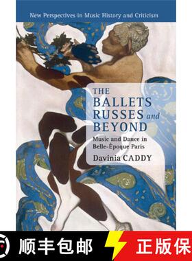【3-4周达】Ballets Russes and Beyond: Music and Dance in Belle-Epoque Paris - The Ballets Russes and ... [9781316623633]