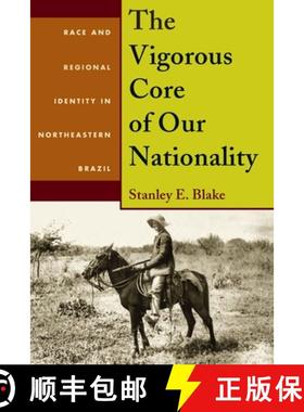 【3-4周达】Vigorous Core of Our Nationality, The: Race and Regional Identity in Northeastern Brazil [9780822961338]