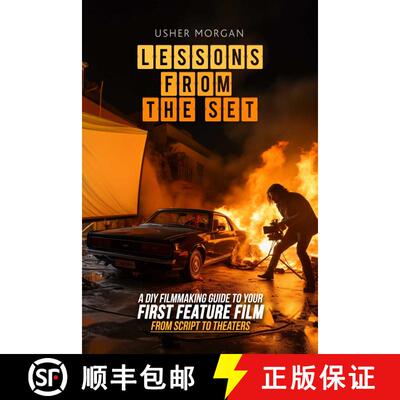 【3-4周达】Lessons from the Set: A DIY Filmmaking Guide to Your First Feature Film, from Script to Th... [9781732888814]