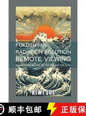 【3-4周达】Fukushima Radiation Solution Remote Viewed: Engineering an End to the Radioactive Leak [9798223972617]