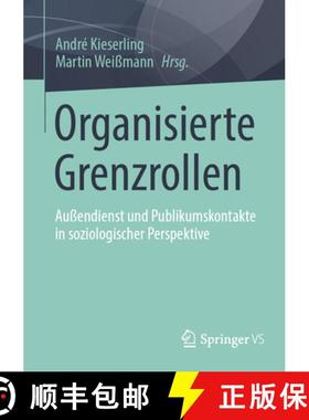 【3-4周达】Organisierte Grenzrollen : Außendienst und Publikumskontakte in soziologischer Perspektive [9783658405960]