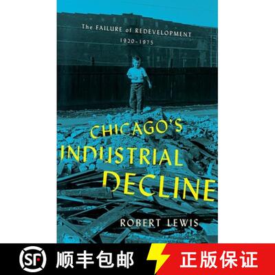 【3-4周达】Chicago's Industrial Decline: The Failure of Redevelopment, 1920-1975 [9781501752629]