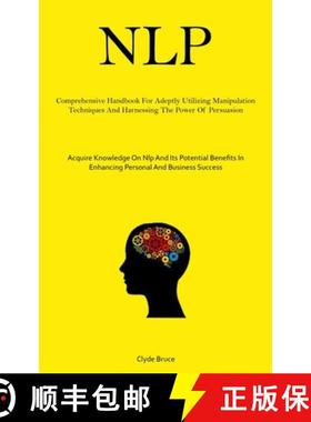 预订 Nlp: Comprehensive Handbook For Adeptly Utilizing Manipulation Techniques And Harnessing The Pow... [9781837879113]