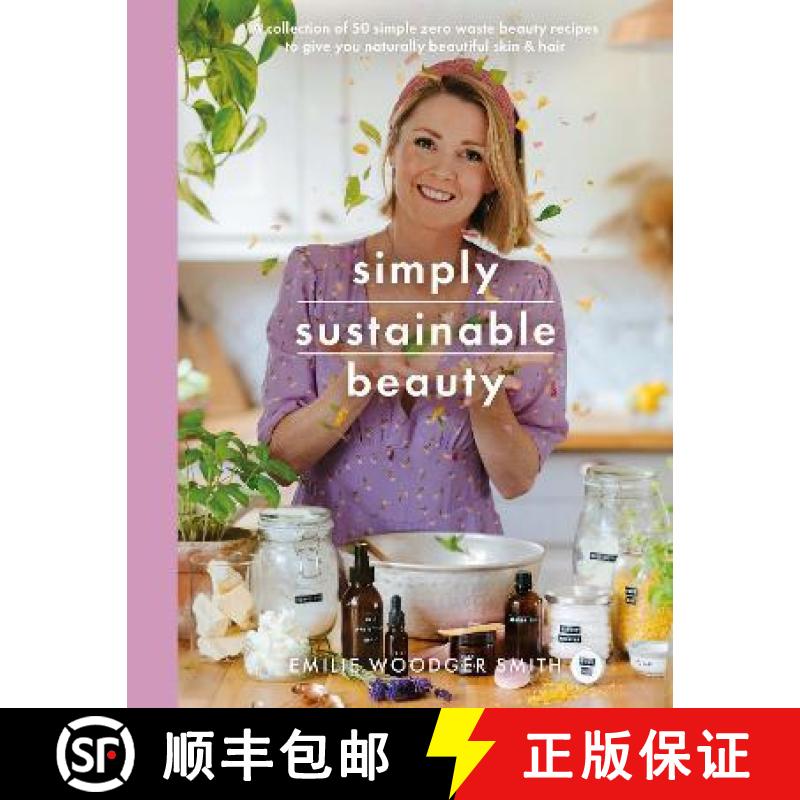 【3-4周达】Simply Sustainable Beauty: 30 Recipes to Create Your New Head to Toe Zero-Waste Beauty Rou... [9781526795182]