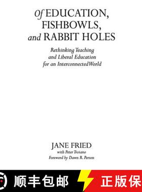 【3-4周达】Of Education, Fishbowls, and Rabbit Holes: Rethinking Teaching and Liberal Education for a... [9781620364192]