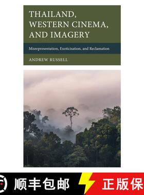 【3-4周达】Thailand, Western Cinema, and Imagery : Misrepresentation, Exoticisation, and Reclamation [9781666952223]