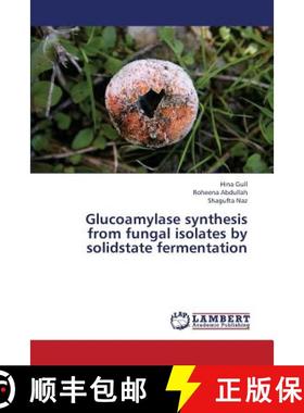 预订 Glucoamylase Synthesis from Fungal Isolates by Solidstate Fermentation [9783659421969]
