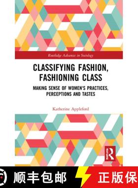 【3-4周达】Classifying Fashion, Fashioning Class : Making Sense of Women's Practices, Perceptions and... [9780415784122]