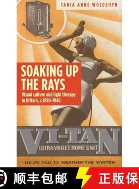 【3-4周达】Soaking up the rays : Light therapy and visual culture in Britain, c. 1890-1940 [9781784995126]