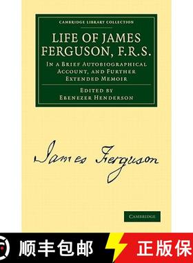 【3-4周达】Life of James Ferguson, F. R. S.: In a Brief Autobiographical Account, and Further Extende... [9781108021265]