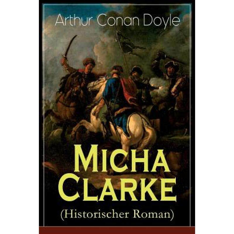 预订 Micha Clarke (Historischer Roman): Abenteuerroman aus der Feder des Sherlock Holmes-Erfinder Art... [9788027319435]使用感如何?