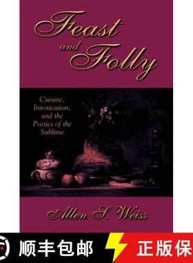【3-4周达】Feast and Folly: Cuisine, Intoxication, and the Poetics of the Sublime [9780791455180]