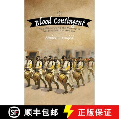 【3-4周达】The Blood Contingent: The Military and the Making of Modern Mexico, 1876–1911 [9780826358042]