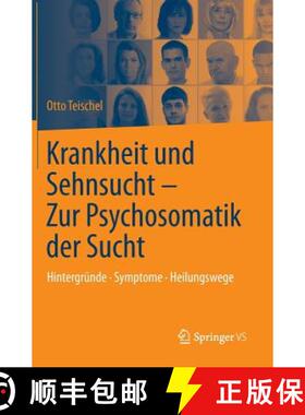 【3-4周达】Krankheit Und Sehnsucht - Zur Psychosomatik Der Sucht: Hintergründe - Symptome - Heilungs... [9783642417702]