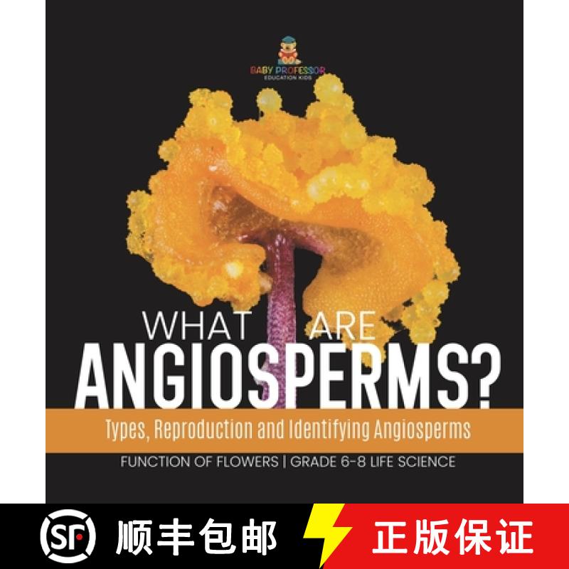 【3-4周达】What are Angiosperms? Types, Reproduction and Identifying Angiosperms | Function of Flower... [9781541998360]