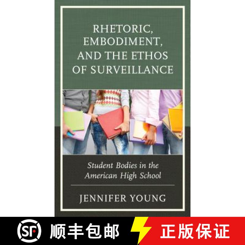 【3-4周达】Rhetoric, Embodiment, and the Ethos of Surveillance : Student Bodies in the American High ... [9781498555999]