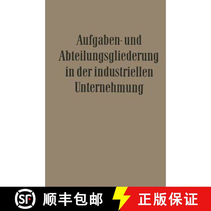 【3-4周达】Aufgaben- Und Abteilungsgliederung in Der Industriellen Unternehmung [9783663004127]