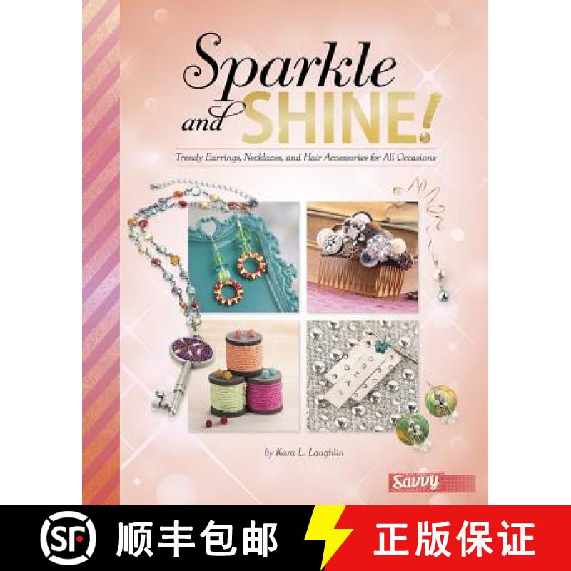 预订 Sparkle and Shine!: Trendy Earrings, Necklaces, and Hair Accessories for All Occasions [9781491482285]