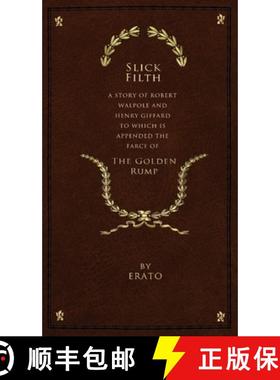 【3-4周达】Slick Filth: A Story of Robert Walpole and Henry Giffard, to Which is Appended the Farce o... [9781734184624]