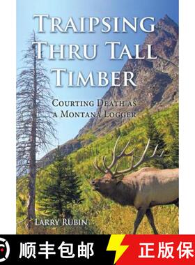【3-4周达】Traipsing Thru Tall Timber: Courting Death as a Montana Logger [9781512749199]