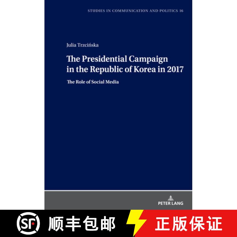 【2-3周达】Model of the Presidential Campaign in the Republic of Korea in 2017: The Role of Social Media [9783631868140]